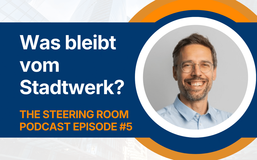 The Steering Room #5: Finanzierung, Druck und Grenzen der deutschen Stadtwerke